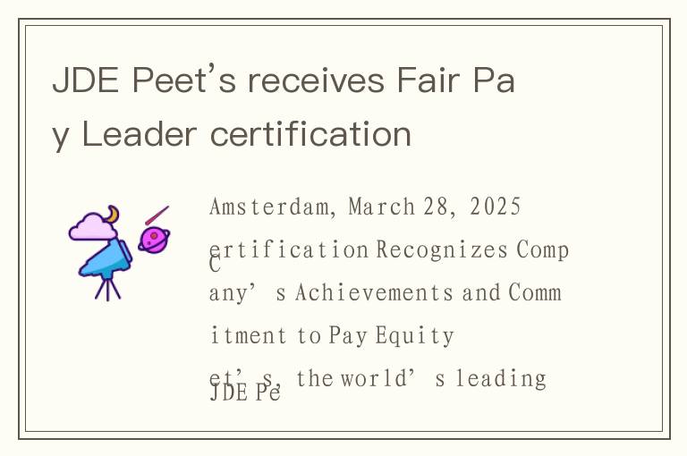 JDE Peet’s receives Fair Pay Leader certification