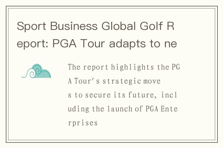 Sport Business Global Golf Report: PGA Tour adapts to new challenges as women's game grows