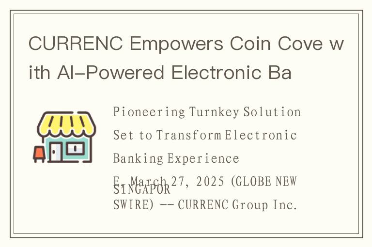 CURRENC Empowers Coin Cove with AI-Powered Electronic Banking Services Platform