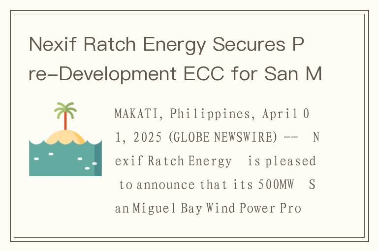 Nexif Ratch Energy Secures Pre-Development ECC for San Miguel Bay Wind Power Project in the Philippi