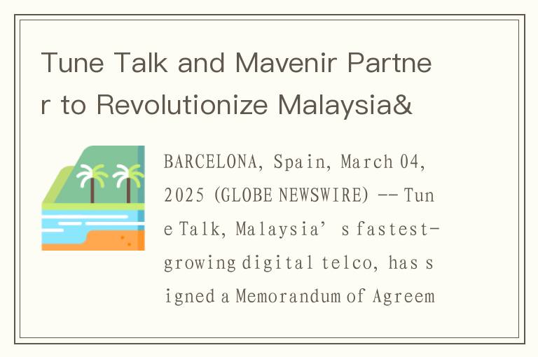 Tune Talk and Mavenir Partner to Revolutionize Malaysia's Telco Landscape with Cloud-Native Dig